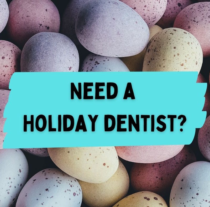 Need a holiday dentist this Easter?